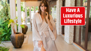 Have A Luxurious Lifestyle