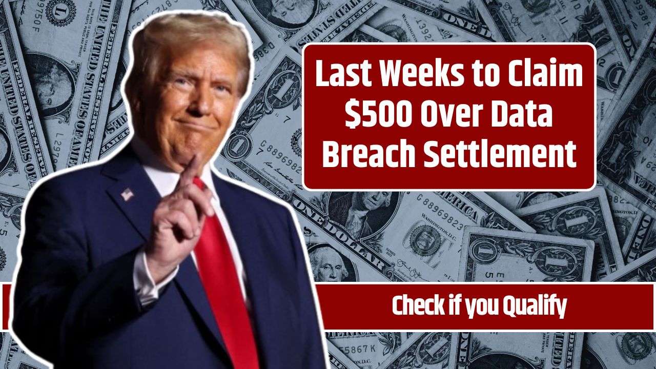 Last Weeks to Claim $500 Over Data Breach Settlement
