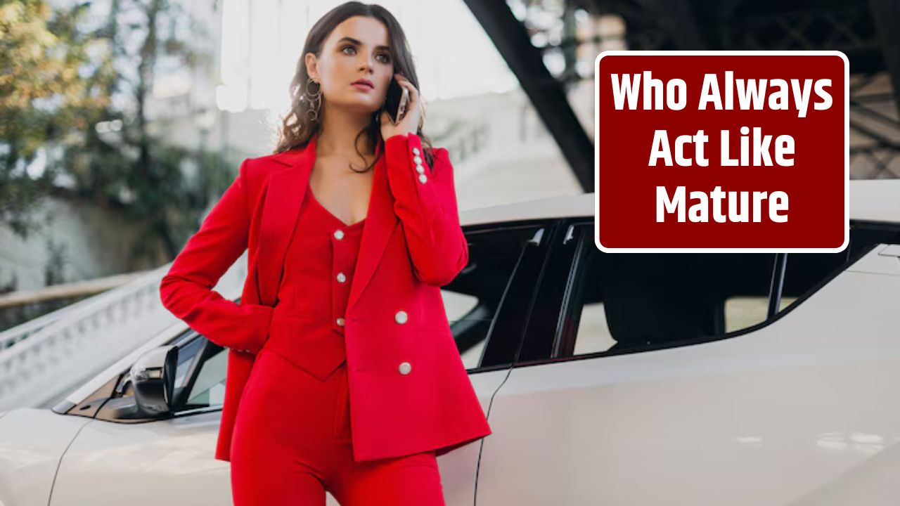 Who Always Act Like Mature