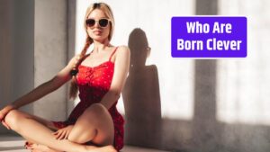 Who Are Born Clever