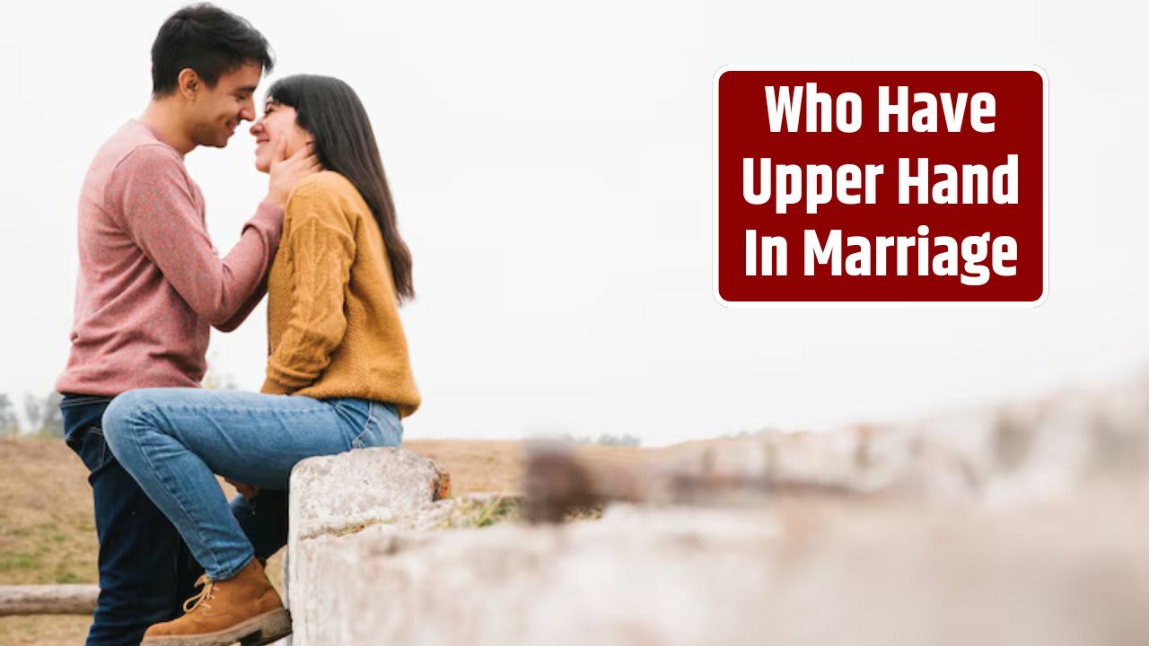 Who Have Upper Hand In Marriage